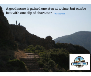 A good name is gained one step at a time, but can be lost with one slip of character  